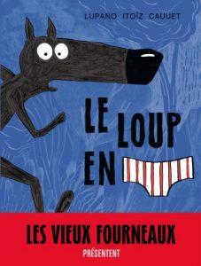 Le loup en slip se les gèle méchamment (Cauuet, Lupano, Itoïz) – Dargaud – 9,99€ Le loup en slip se les gèle méchamment (Cauuet, Lupano, Itoïz) – Dargaud – 9,99€