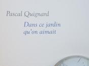 Dans jardin qu'on aimait Pascal QUIGNARD