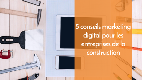 5 conseils marketing digital pour les entreprises de la construction construction.png