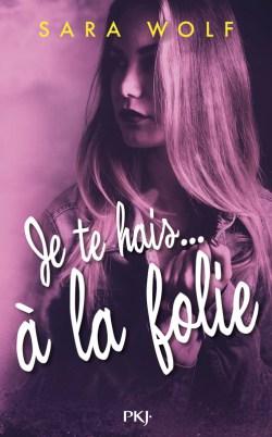 Je te hais… A la folie, de Sara Wolf