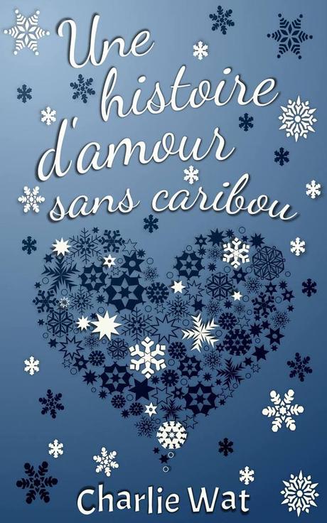 Une histoire d'amour sans caribou - de Charlie Wat
