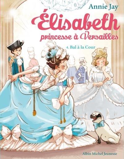 Couverture Elisabeth princesse à Versailles, tome 4 : Bal à la cour