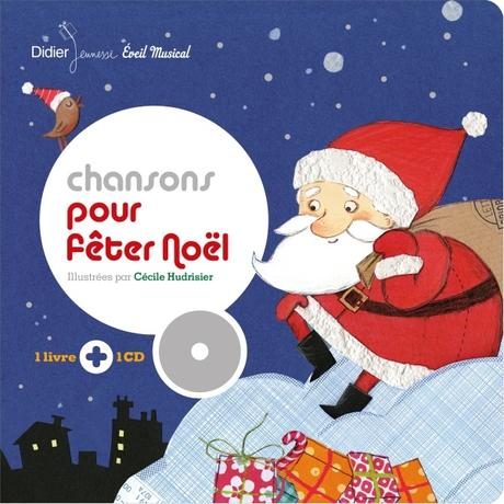 Chansons pour fêter Noël. Illustrations de Cécile HUDRISIER – 2016 (Dès 2 ans)