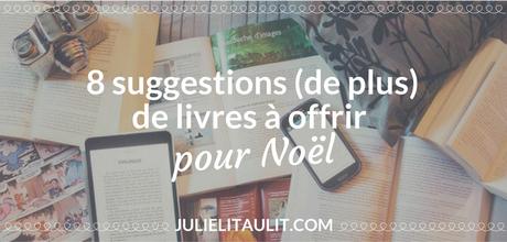 8 suggestions (de plus) de livres à offrir pour Noël