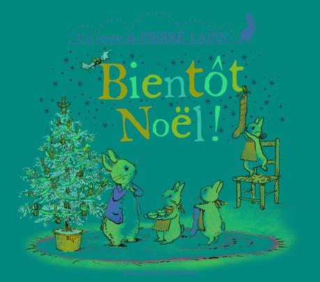 Bientôt Noël ! : Un conte de Pierre Lapin