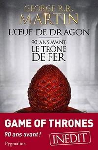 Ebook en Promotion – L’oeuf de Dragon – 90 ans avant Game of Thrones - George R.R Martin