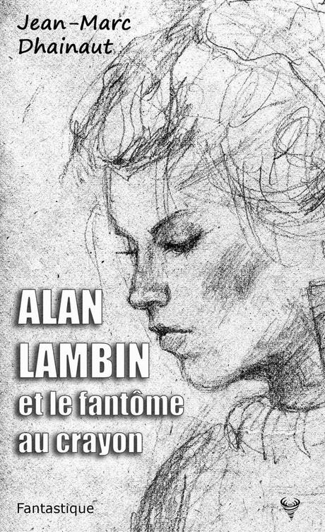 Alan Lambin et le fantôme au crayon de Jean-Marc Dhainaut