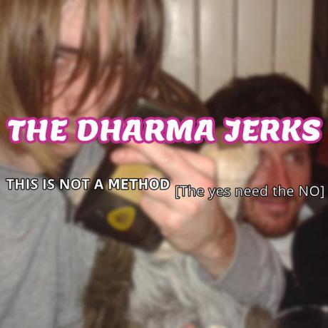 THIS IS NOT A METHOD – THE DHARMA JERKS