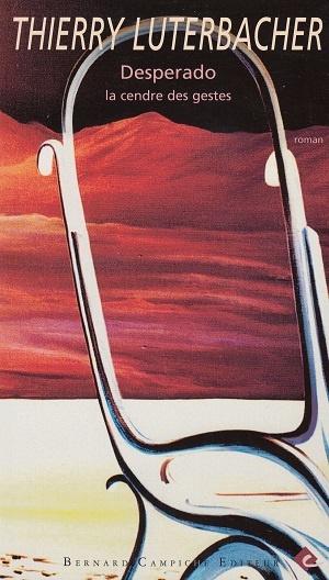 Desperado - La cendre des gestes, de Thierry Luterbacher