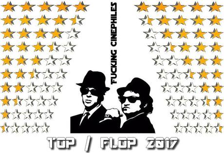 Classement TOP et FLOP 2017 by Fucking Cinephiles