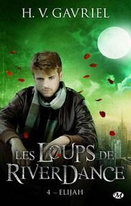 H.V. Gavriel / Les loups de Riverdance, tome 4 : Elijah