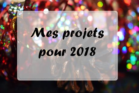 Mes projets pour 2018