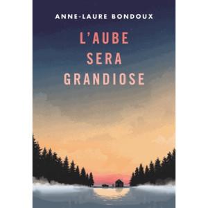 Anne-Laure Bondoux – L’aube sera grandiose ***