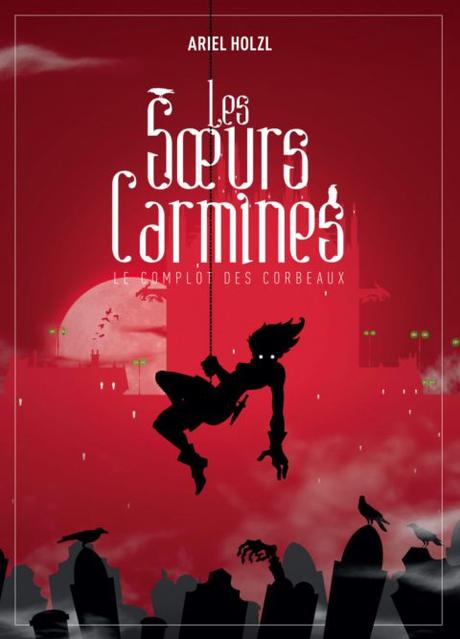 Les  Soeurs Carmines, T1 : Le complot des corbeaux par Ariel Holzl