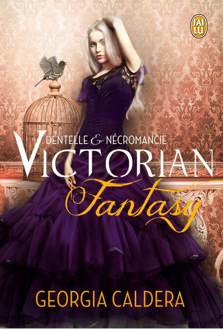 Victorian Fantasy, Tome 1 : Dentelle et Nécromancie de Georgia Caldera
