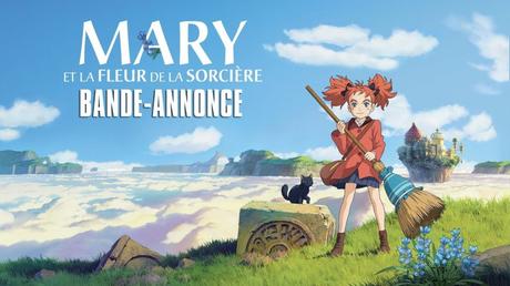 [Vidéo] Un trailer en VF et en VOSTFR pour le film Mary et la Fleur de la Sorcière (Mary to Majo no Hana)