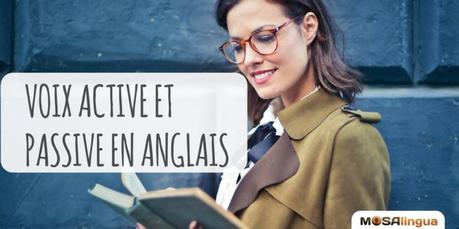 La voix passive et la voix active en anglais voix active voix passive anglais : leçon de grammaire anglaise by MosaLingua
