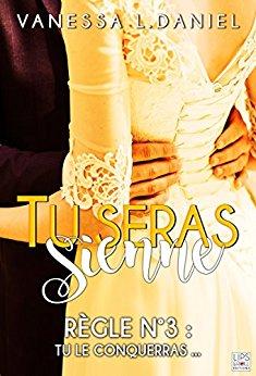 Tu seras sienne, tome 3 : Tu le conquerras, Vanessa L. Daniel Tu seras sienne, tome 3 : Tu le conquerras, Vanessa L. Daniel