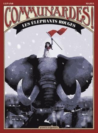 Communardes ! Tome 2 : Les Éléphants rouges de Wilfrid Lupano et Lucy Mazel Communardes ! Tome 2 : Les Éléphants rouges de Wilfrid Lupano et Lucy Mazel