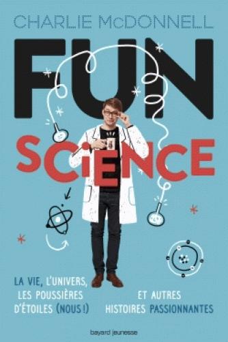 Couverture Fun Science : La vie, l'univers, les poussières d'étoiles (nous !) et autres histoires passionnantes