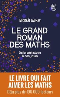 Le grand roman des maths : De la préhistoire à nos jours de Mickaël Launay