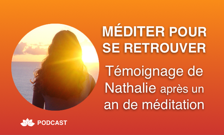 Méditer Pour Se Retrouver – Témoignage de Nathalie après un an de méditation