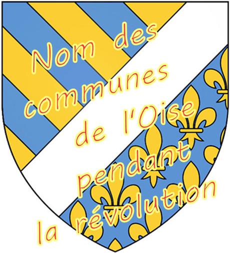 [ Picardie ] Les communes de l’Oise ayant changé de nom à la révolution