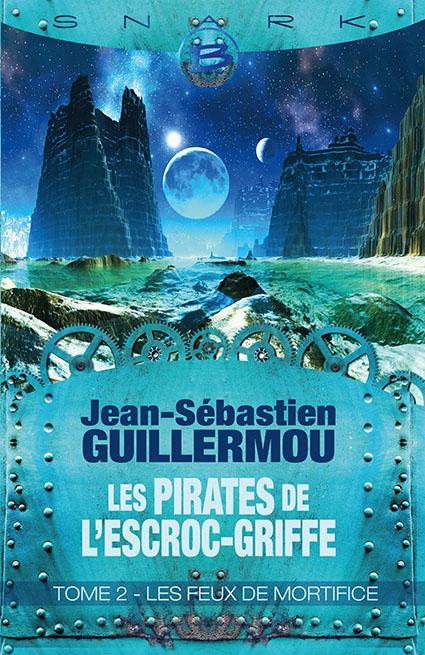Les pirates de l’Escroc-Griffe – T2: Les feux de mortifice de Jean-Sebastien Guillermou