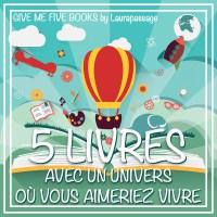 Give Me Five Books #11 - 5 livres avec un univers où vous aimeriez vivre