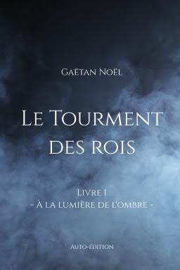 Le Tourment des rois, tome 1 : A la lumière de l'ombre - Gaëtan Noël