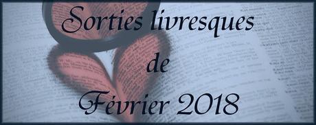 #1 Sorties livresques de Février 2018