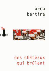 des châteaux qui brûlent, Arno Bertina qui nous saisit