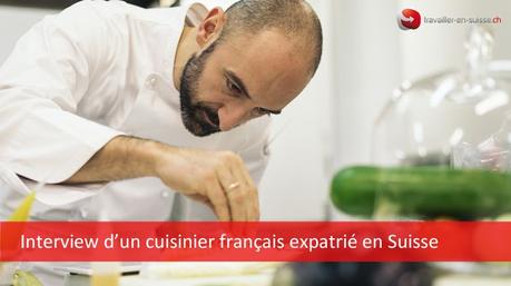 Témoignage d’un cuisinier français expatrié en Suisse Expatriation cuisinier français en Suisse