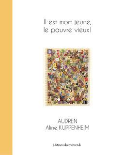 Il est mort jeune, le pauvre vieux! d'Audren illustré par Aline Kuppenheim Il est mort jeune, le pauvre vieux! d'Audren illustré par Aline Kuppenheim