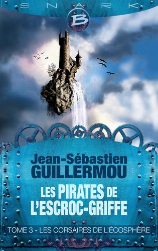 Les pirates de l’Escroc-griffe – T3 : Les corsaires de l’écosphère de Jean-Sebastien Guillermou
