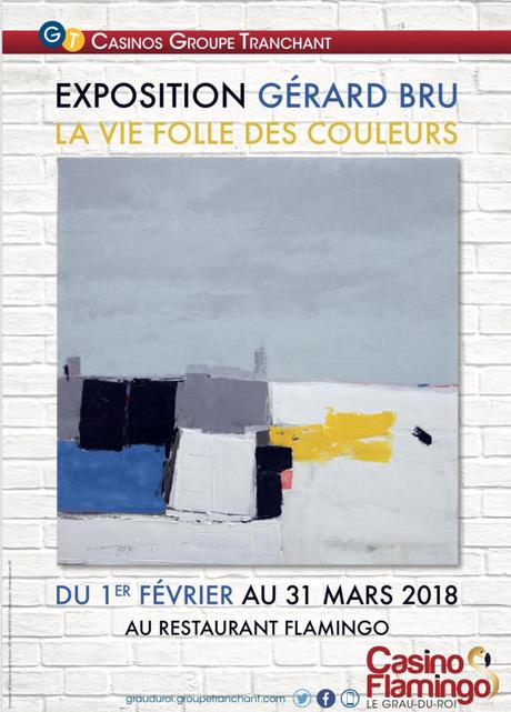 LE GRAU DU ROI – « La vie folle des couleurs » – Gerard Bru expose au Casino Flamingo – 1er février/31 mars 2018