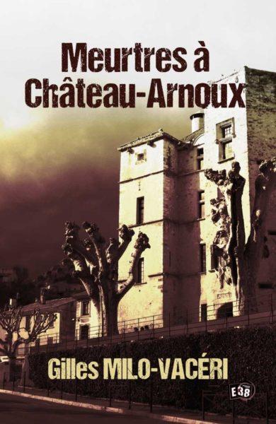Meurtres à Château-Arnoux de Gilles Milo-Vacéri Meurtres à Château-Arnoux de Gilles Milo-Vacéri