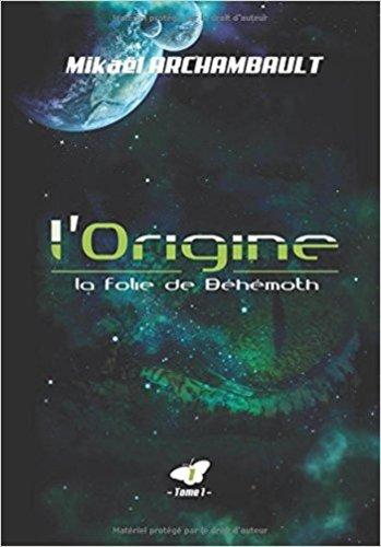 L'origine, tome 1 : la folie de béhémoth (Mikaël Archambault)