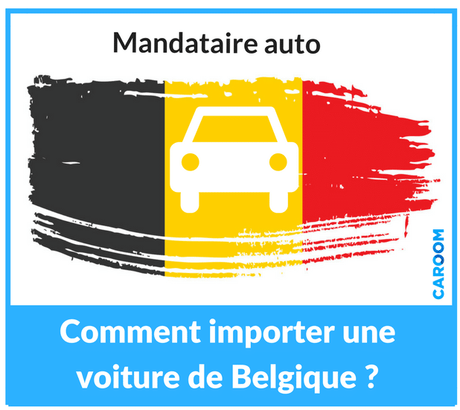 mandataire auto belgique : importer une voiture belge
