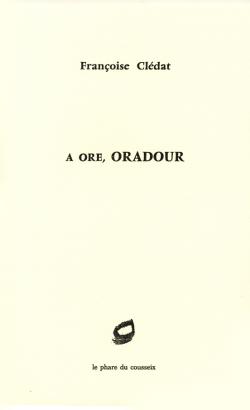 Françoise Clédat,  A ore, Oradour  par Isabelle Lévesque