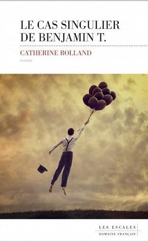 Le cas singulier de Benjamin T., de Catherine Rolland