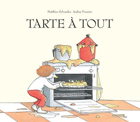 Tarte à tout. Matthieu SYLVANDER et Audrey POUSSIER - 2008 (Dès 5 ans)