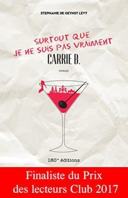 Surtout que je ne suis pas vraiment Carrie B. de Stéphanie de Geynst Lévy Surtout que je ne suis pas vraiment Carrie B. de Stéphanie de Geynst Lévy