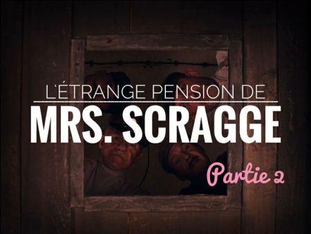L’étrange pension de Mrs Scragge, partie 2, le souterrain