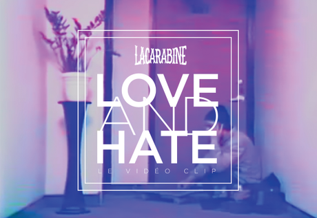 [PRIMEUR] VIDÉOCLIP Love & Hate de La Carabine