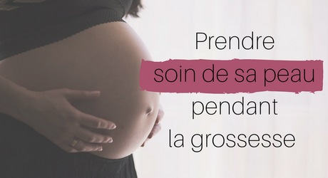 Prendre soin de sa peau pendant la grossesse