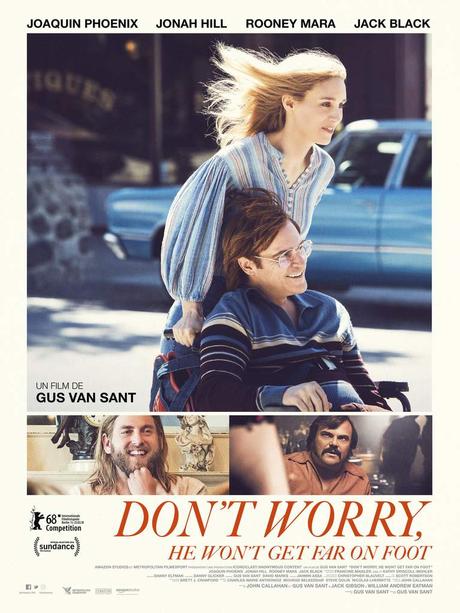 DON'T WORRY, HE WON'T GET FAR ON FOOT réalisé par Gus Van Sant avec Joaquin Phoenix - Au Cinéma le 4 Avril 2018 DON'T WORRY, HE WON'T GET FAR ON FOOT réalisé par Gus Van Sant avec Joaquin Phoenix - Au Cinéma le 4 Avril 2018