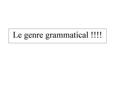 Divers - Le genre Grammatical