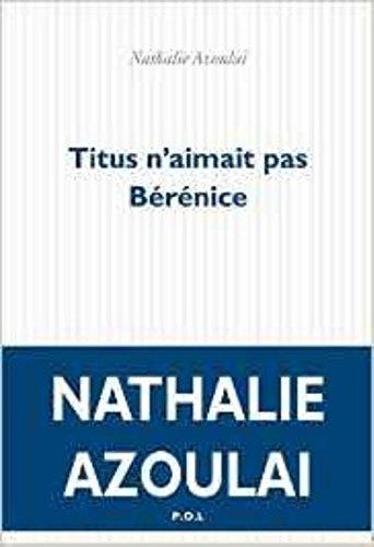 Titus n'aimait pas Bérénice, Nathalie Azoulai, éditions POL