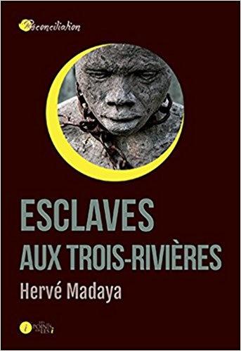 Esclaves aux Trois-Rivières. Hervé MADAYA – 2017 (Dès 12 ans)